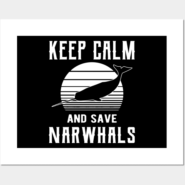 Narwhal - Keep calm save narwhals Wall Art by KC Happy Shop